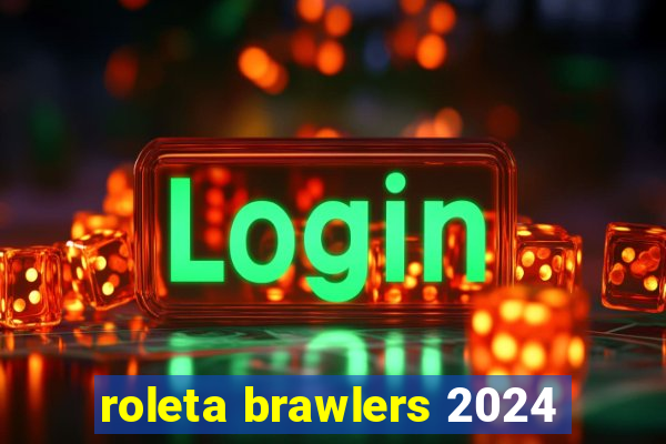 roleta brawlers 2024